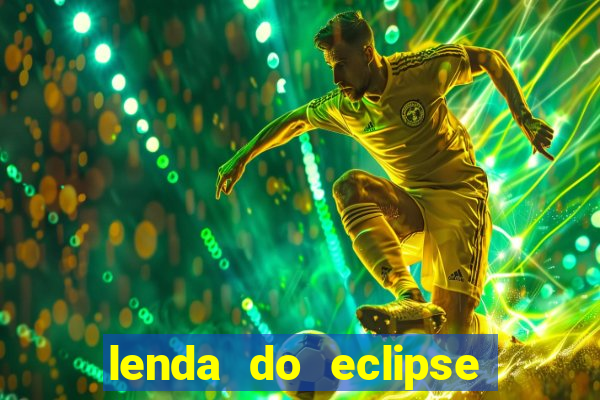 lenda do eclipse sol e lua